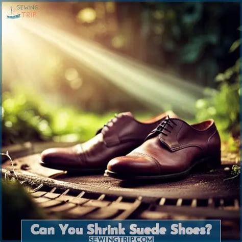 can you shrink suede shoes.